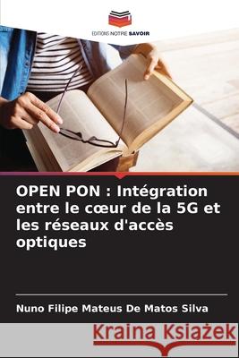 Open Pon: Int?gration entre le coeur de la 5G et les r?seaux d'acc?s optiques Nuno Filipe Mateu 9786207562497 Editions Notre Savoir - książka