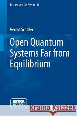 Open Quantum Systems Far from Equilibrium Gernot Schaller   9783319038766 Springer International Publishing AG - książka