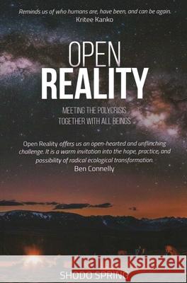 Open Reality: Meeting the Polycrisis Together with All Beings Shodo Spring 9781961864306 Sea Crow Press - książka