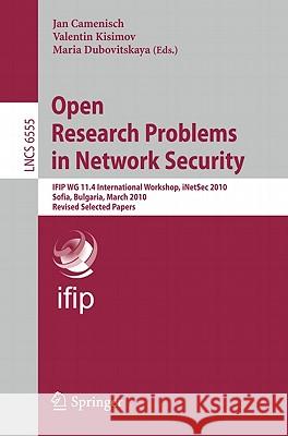 Open Research Problems in Network Security: Ifip Wg 11.4 International Workshop, Inetsec 2010, Sofia, Bulgaria, March 5-6, 2010, Revised Selected Pape Camenisch, Jan 9783642192272 Not Avail - książka