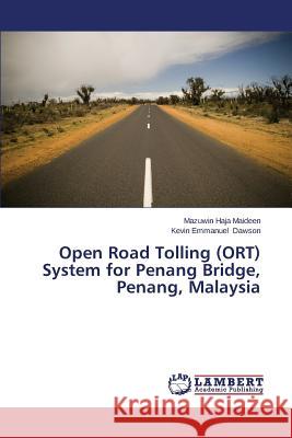 Open Road Tolling (ORT) System for Penang Bridge, Penang, Malaysia Haja Maideen Mazuwin 9783659484858 LAP Lambert Academic Publishing - książka