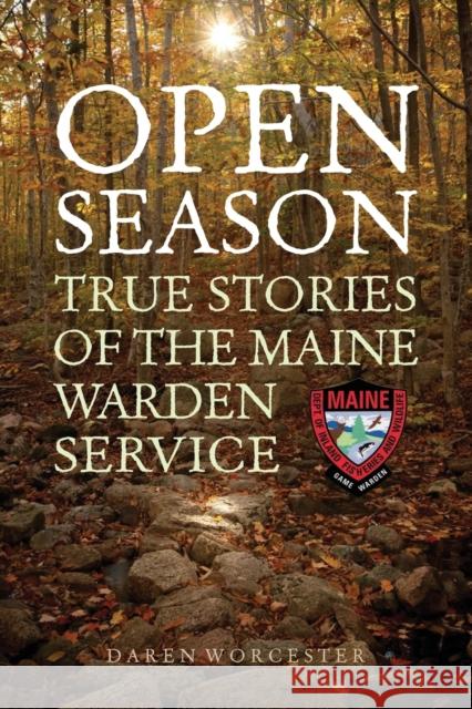 Open Season: True Stories of the Maine Warden Service Daren Worcester 9781608936472 Down East Books - książka