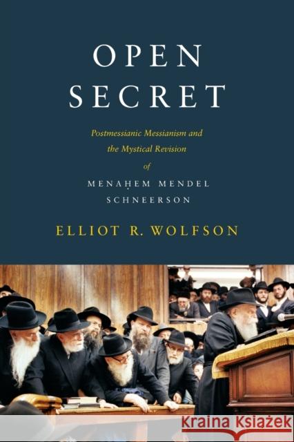 Open Secret: Postmessianic Messianism and the Mystical Revision of Menaḥem Mendel Schneerson Wolfson, Elliot R. 9780231146319  - książka