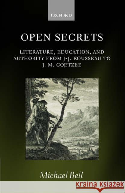 Open Secrets: Literature, Education, and Authority from J-J. Rousseau to J. M. Coetzee Bell, Michael 9780199208098 OXFORD UNIVERSITY PRESS - książka