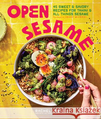 Open Sesame: 45 Sweet and Savory Recipes for Tahini & All Things Sesame Rachel Belle Isaac Mizrahi 9781632175274 Sasquatch Books - książka