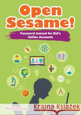 Open Sesame! Password Journal for Kid's Online Accounts Activinotes   9781683216285 Activinotes - książka