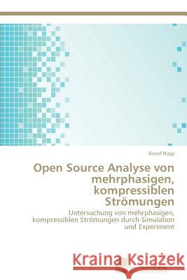 Open Source Analyse von mehrphasigen, kompressiblen Strömungen Nagy, József 9783838136349 Sudwestdeutscher Verlag Fur Hochschulschrifte - książka