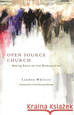 Open Source Church: Making Room for the Wisdom of All Rev Whitsitt, Landon 9781566994125 Rowman & Littlefield Publishers - książka