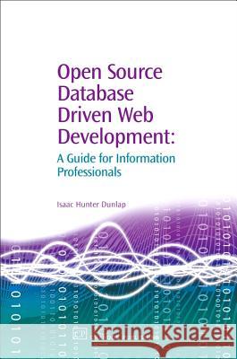 Open Source Database Driven Web Development: A Guide for Information Professionals Isaac Hunter Dunlap 9781843341611 Chandos Publishing (Oxford) - książka