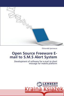 Open Source Freeware E-mail to S.M.S Alert System Iyaniwura Olatunde 9783659265259 LAP Lambert Academic Publishing - książka