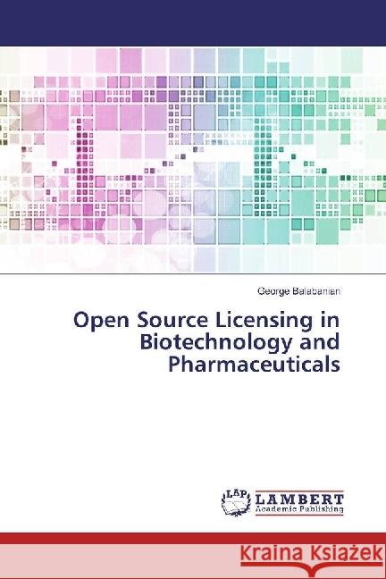 Open Source Licensing in Biotechnology and Pharmaceuticals Balabanian, George 9783330342835 LAP Lambert Academic Publishing - książka