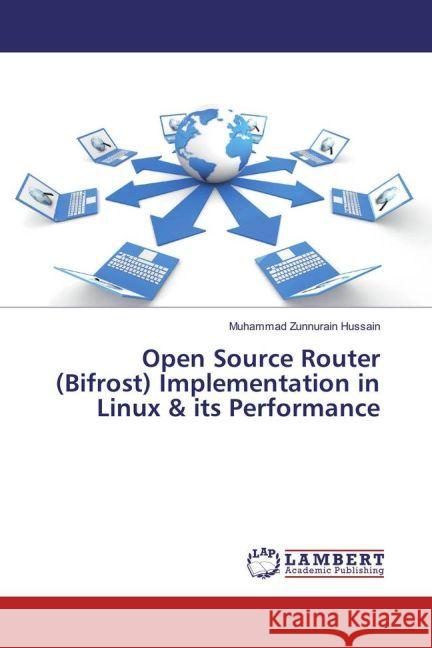 Open Source Router (Bifrost) Implementation in Linux & its Performance Hussain, Muhammad Zunnurain 9783659913297 LAP Lambert Academic Publishing - książka