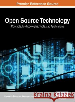 Open Source Technology: Concepts, Methodologies, Tools, and Applications, Vol 1 Irma 9781668426913 Information Science Reference - książka