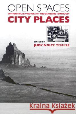 Open Spaces, City Places: Contemporary Writers on the Changing Southwest Judy Nolte Temple 9780816514403 University of Arizona Press - książka