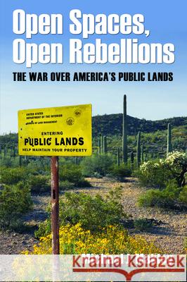 Open Spaces, Open Rebellions: The War Over America's Public Lands Michael J. Makley 9781625343123 University of Massachusetts Press - książka