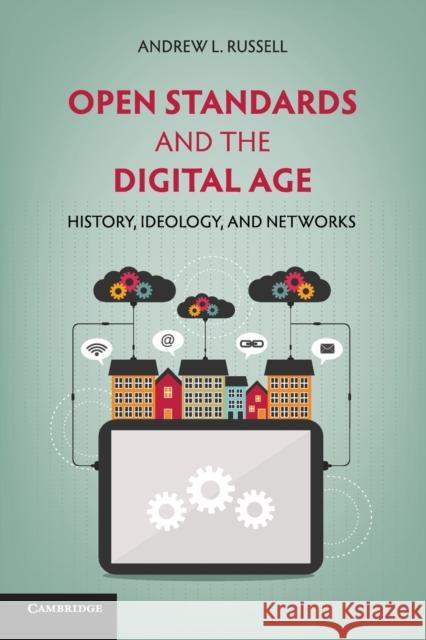 Open Standards and the Digital Age: History, Ideology, and Networks Russell, Andrew L. 9781107612044 CAMBRIDGE UNIVERSITY PRESS - książka