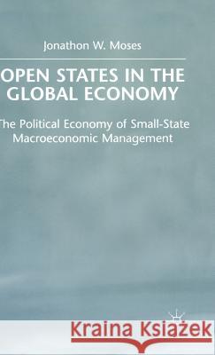 Open States in the Global Economy: The Political Economy of Small-State Macroeconomic Management Moses, J. 9780333775516 PALGRAVE MACMILLAN - książka