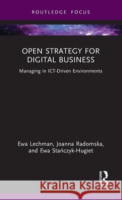 Open Strategy for Digital Business: Managing in Ict-Driven Environments Ewa Lechman Joanna Radomska Ewa Stańczyk-Hugiet 9781032544175 Routledge - książka