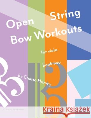 Open String Bow Workouts for Viola, Book Two Cassia Harvey 9781635232509 C. Harvey Publications - książka