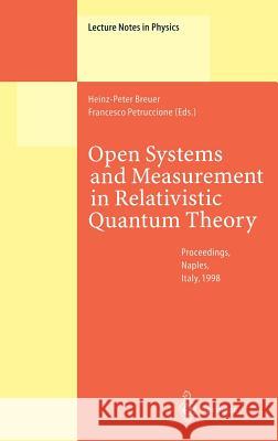 Open Systems and Measurement in Relativistic Quantum Theory: Proceedings of the Workshop Held at the Istituto Italiano per gli Studi Filosofici, Naples, April 3–4, 1998 Heinz-Peter Breuer, Francesco Petruccione 9783540659785 Springer-Verlag Berlin and Heidelberg GmbH &  - książka