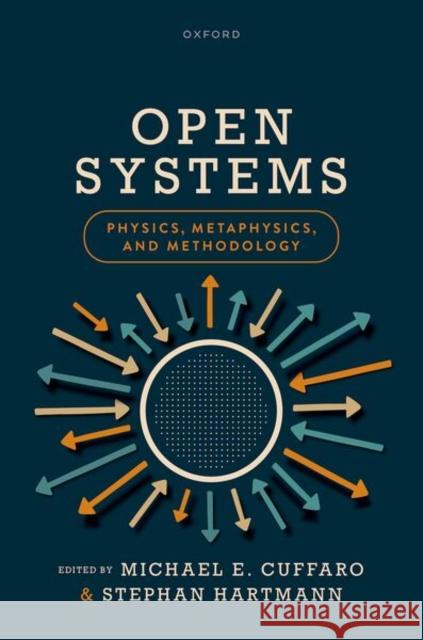 Open Systems: Physics, Metaphysics, and Methodology  9780198929246 Oxford University Press - książka