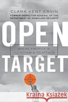 Open Target: Where America Is Vulnerable to Attack Ervin, Clark Kent 9781403978943 Palgrave MacMillan - książka