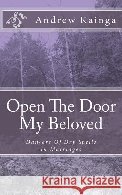 Open The Door My Beloved: Dangers Of Dry Spells in Marriages Kainga, Andrew 9781500721992 Createspace - książka