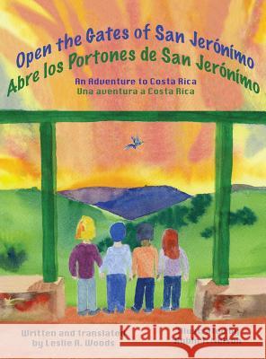 Open the Gates of San Jerónímo: An Adventure to Costa Rica Woods, Leslie a. 9780999498538 Colibri Children's Aventures - książka
