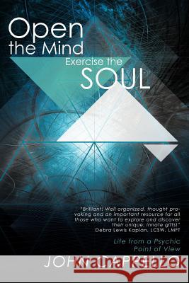 Open the Mind Exercise the Soul: Life from a Psychic Point of View Cappello, John 9781452547268 Balboa Press - książka