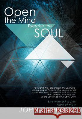 Open the Mind Exercise the Soul: Life from a Psychic Point of View Cappello, John 9781452547282 Balboa Press - książka