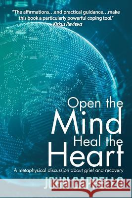 Open the Mind Heal the Heart: A Metaphysical Discussion About Grief and Recovery Cappello, John 9781504362665 Balboa Press - książka