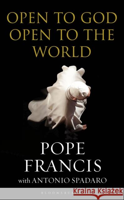 Open to God: Open to the World Pope Francis                             Antonio Spadaro 9781472959010 Bloomsbury Continuum - książka