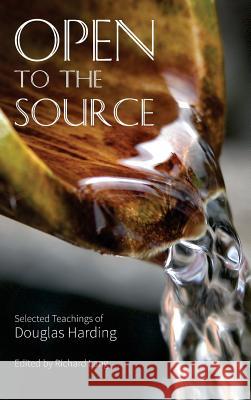 Open To The Source: Selected Teachings of Douglas Harding Harding, Douglas Edison 9781908774507 Shollond Trust - książka