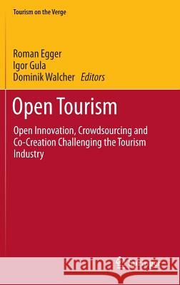 Open Tourism: Open Innovation, Crowdsourcing and Co-Creation Challenging the Tourism Industry Egger, Roman 9783642540882 Springer - książka