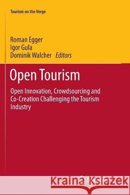 Open Tourism: Open Innovation, Crowdsourcing and Co-Creation Challenging the Tourism Industry Egger, Roman 9783662568668 Springer - książka