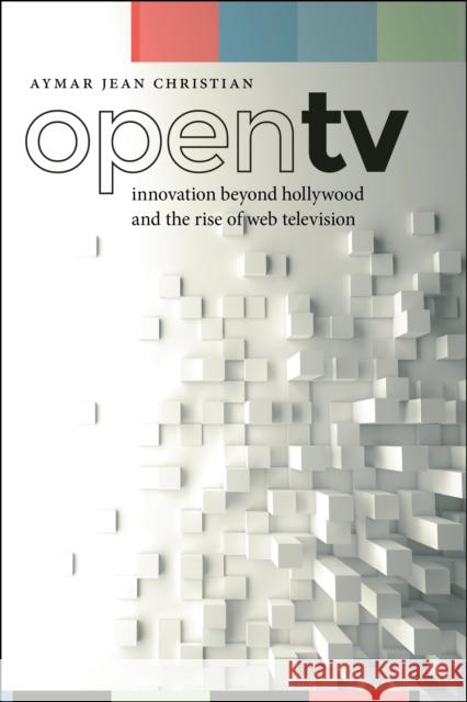 Open TV: Innovation Beyond Hollywood and the Rise of Web Television Aymar Christian 9781479815975 New York University Press - książka