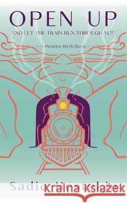 Open Up and Let the Train Run Through You Sadie Hestekin 9798223783794 Sadie Hestekin - książka