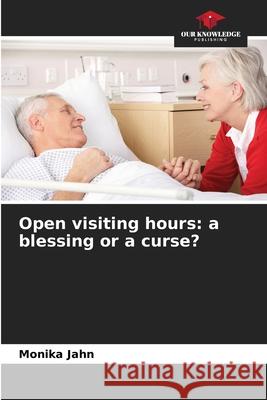 Open visiting hours: a blessing or a curse? Jahn, Monika 9786202337564 Our Knowledge Publishing - książka