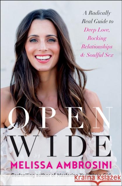 Open Wide: A Radically Real Guide to Deep Love, Rocking Relationships, and Soulful Sex Melissa Ambrosini 9781946885074 BenBella Books - książka