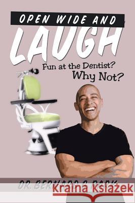 Open Wide and Laugh: Fun at the Dentist? Why Not? Park 9781524698744 Authorhouse - książka