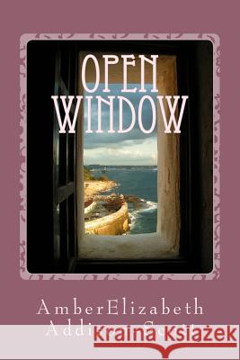 Open Window: A Collection of Poems and Short Stories Amber Elizabeth Scott 9781978481343 Createspace Independent Publishing Platform - książka