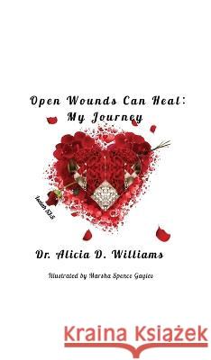 Open Wounds Can Heal: My Journey Dr Alicia D Williams, Marsha Spence Gayles 9798885908061 Palmetto Publishing - książka
