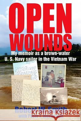 Open Wounds: My memoir as a brown-water U.S. Navy sailor in the Vietnam War Peter F. Morneault Cathy T. Morneault Robert W. Smith 9781983260346 Independently Published - książka