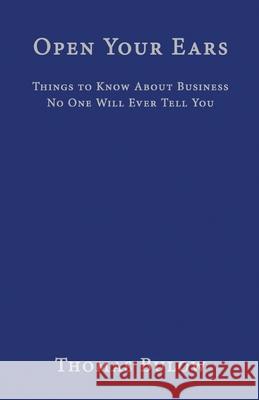 Open Your Ears: Things to Know About Business No One Will Ever Tell You Thomas Bulow, Writer Services LLC 9781942389125 Prominent Books, LLC - książka