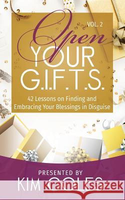 Open Your G.I.F.T.S.: 42 Lessons of Finding and Embracing Your Blessings in Disguise Kim Coles 9781948400800 Purposely Created Publishing Group - książka