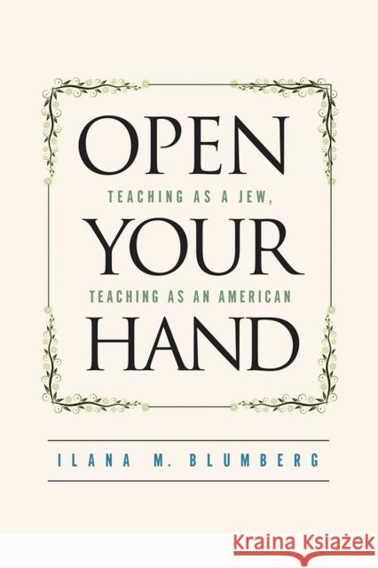 Open Your Hand: Teaching as a Jew, Teaching as an American Ilana Blumberg 9781978800816 Rutgers University Press - książka