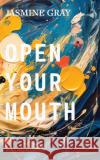 Open Your Mouth Jasmine Gray 9781915760319 Broken Sleep Books