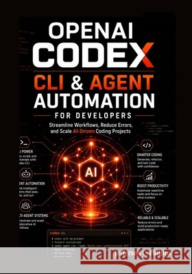 OpenAI Codex CLI & Agent Automation for Developers: Streamline Workflows, Reduce Errors, and Scale AI-Driven Coding Projects Phillips, Jefferson C. 9798180731937 Independently Published - książka