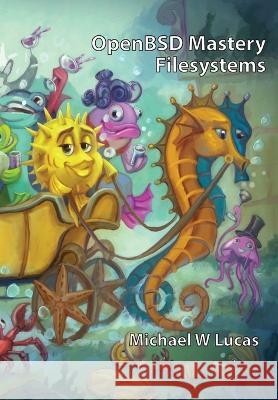 OpenBSD Mastery: Filesystems Michael W. Lucas 9781642350708 Tilted Windmill Press - książka