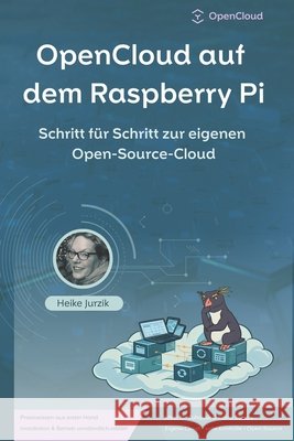 OpenCloud auf dem Raspberry Pi: Schritt f?r Schritt zur eigenen Open-Source-Cloud Heike Jurzik 9783910462182 Yuki Likes Snow - książka